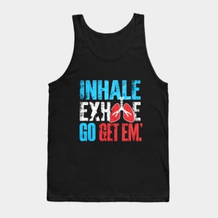 Inhale, Exhale, Go Get Em' Tank Top